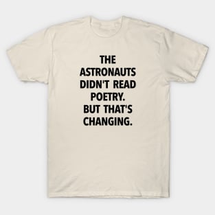 The Astronauts Didn't Read Poetry... (black text) T-Shirt